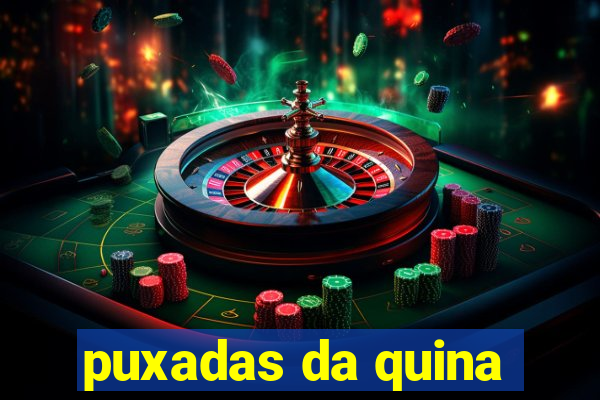 puxadas da quina